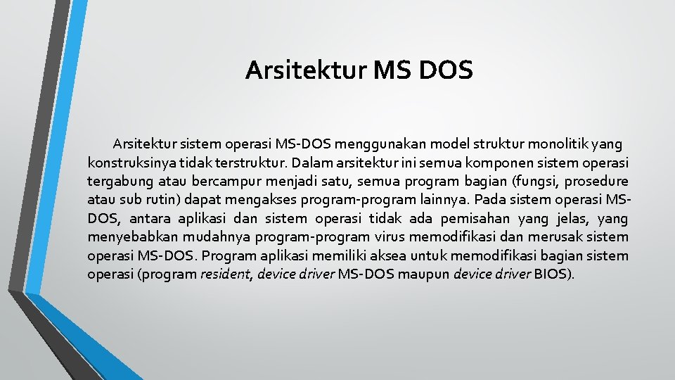 Arsitektur MS DOS Arsitektur sistem operasi MS-DOS menggunakan model struktur monolitik yang konstruksinya tidak