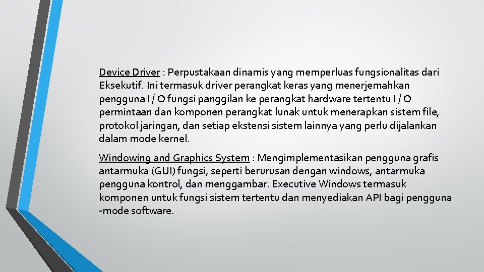 Device Driver : Perpustakaan dinamis yang memperluas fungsionalitas dari Eksekutif. Ini termasuk driver perangkat