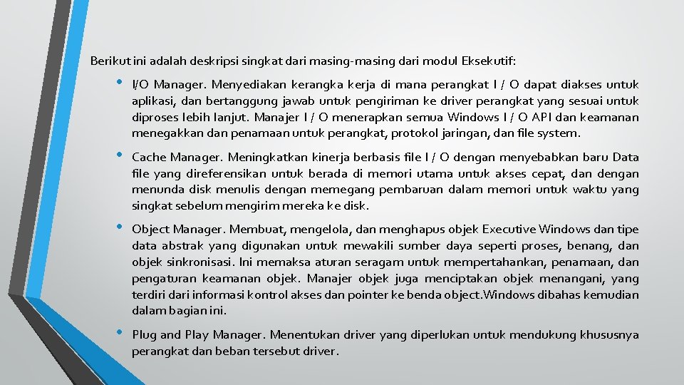 Berikut ini adalah deskripsi singkat dari masing-masing dari modul Eksekutif: • I/O Manager. Menyediakan