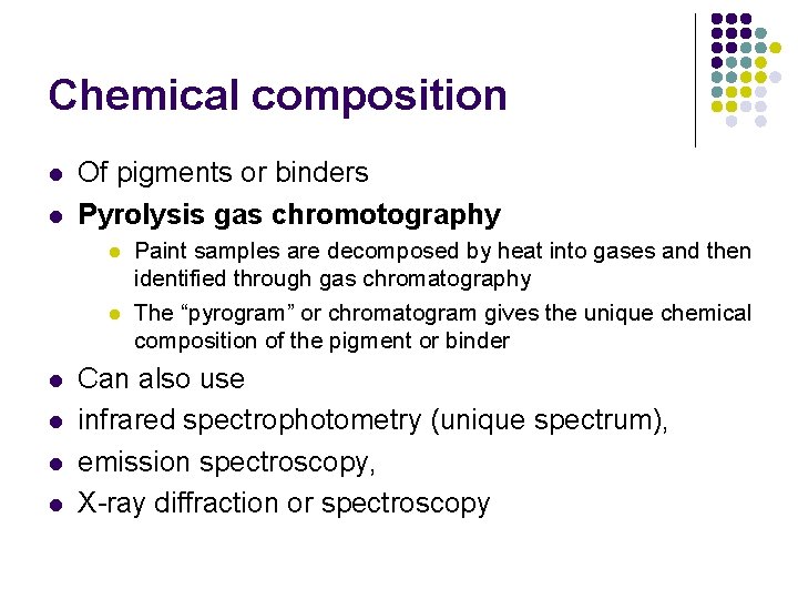 Chemical composition l l Of pigments or binders Pyrolysis gas chromotography l l l