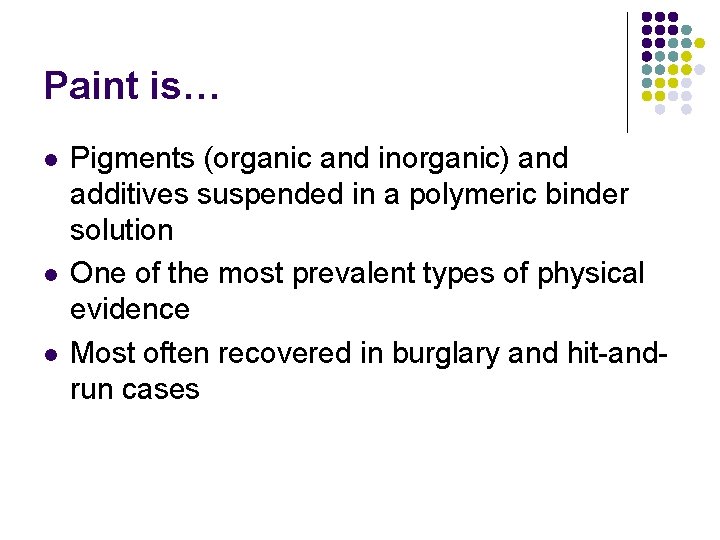 Paint is… l l l Pigments (organic and inorganic) and additives suspended in a