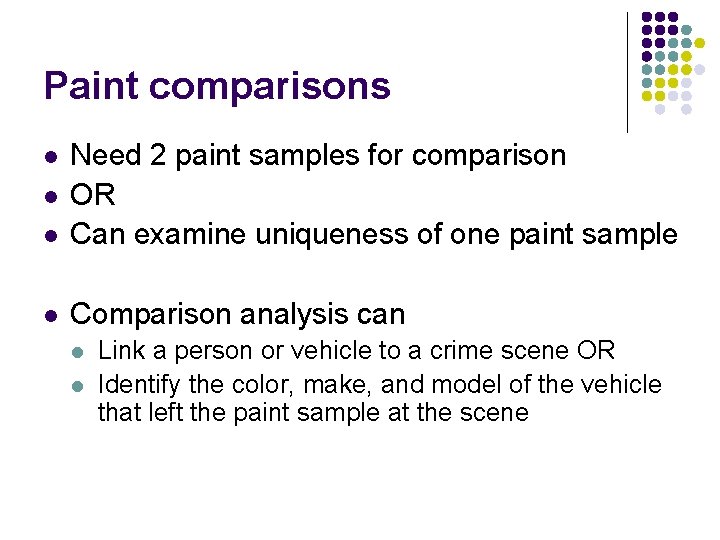 Paint comparisons l Need 2 paint samples for comparison OR Can examine uniqueness of