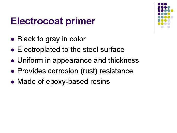 Electrocoat primer l l l Black to gray in color Electroplated to the steel
