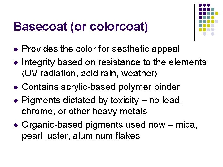 Basecoat (or colorcoat) l l l Provides the color for aesthetic appeal Integrity based