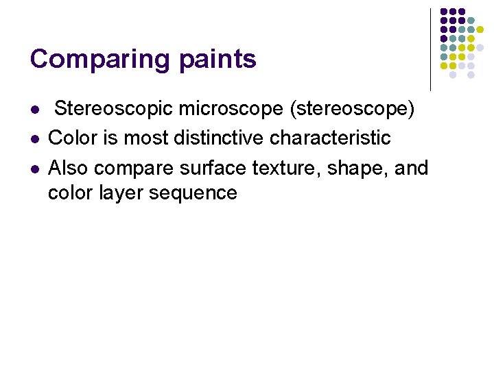 Comparing paints l l l Stereoscopic microscope (stereoscope) Color is most distinctive characteristic Also