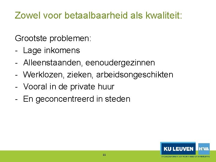 Zowel voor betaalbaarheid als kwaliteit: Grootste problemen: Lage inkomens Alleenstaanden, eenoudergezinnen Werklozen, zieken, arbeidsongeschikten