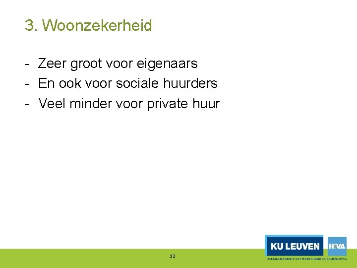 3. Woonzekerheid Zeer groot voor eigenaars En ook voor sociale huurders Veel minder voor