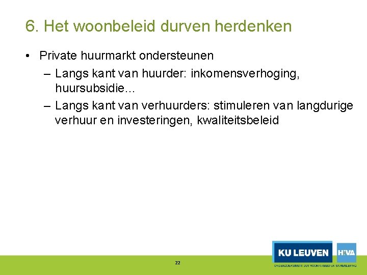 6. Het woonbeleid durven herdenken • Private huurmarkt ondersteunen – Langs kant van huurder: