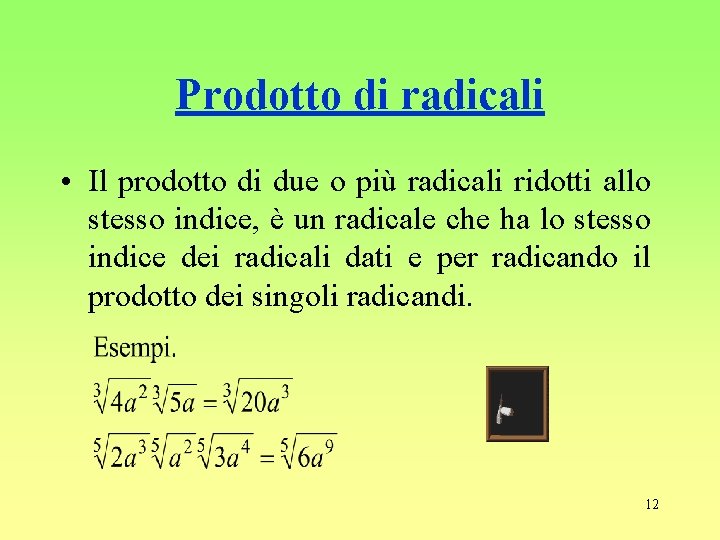 Prodotto di radicali • Il prodotto di due o più radicali ridotti allo stesso