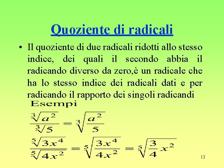 Quoziente di radicali • Il quoziente di due radicali ridotti allo stesso indice, dei