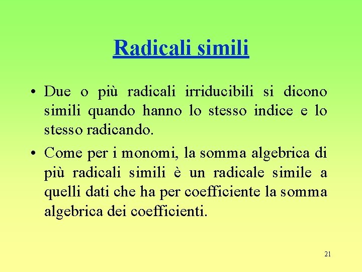 Radicali simili • Due o più radicali irriducibili si dicono simili quando hanno lo