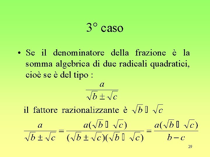 3° caso • Se il denominatore della frazione è la somma algebrica di due