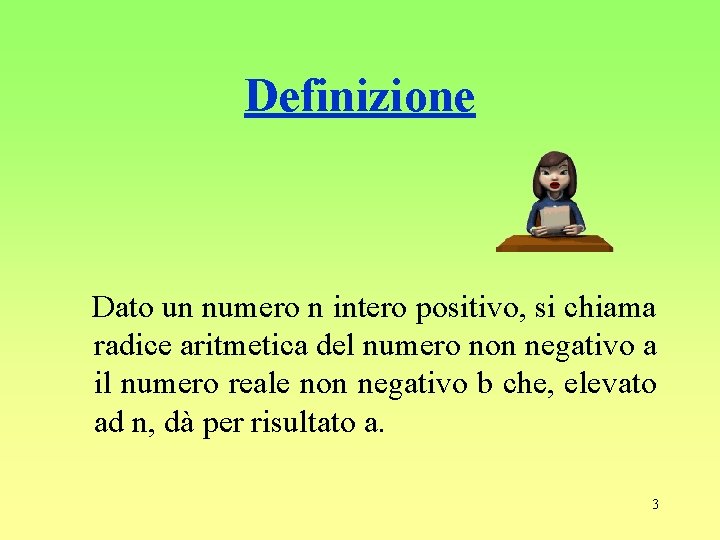 Definizione Dato un numero n intero positivo, si chiama radice aritmetica del numero non