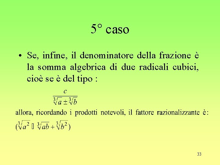 5° caso • Se, infine, il denominatore della frazione è la somma algebrica di