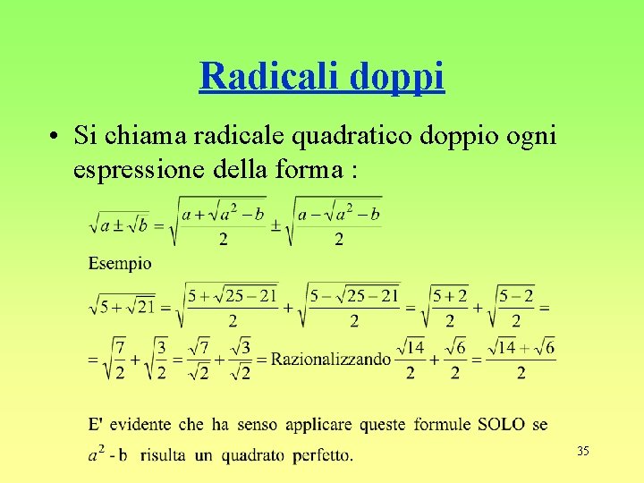 Radicali doppi • Si chiama radicale quadratico doppio ogni espressione della forma : 35
