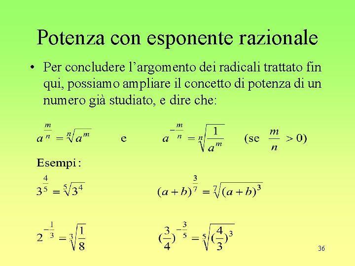 Potenza con esponente razionale • Per concludere l’argomento dei radicali trattato fin qui, possiamo