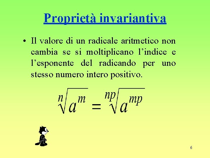 Proprietà invariantiva • Il valore di un radicale aritmetico non cambia se si moltiplicano