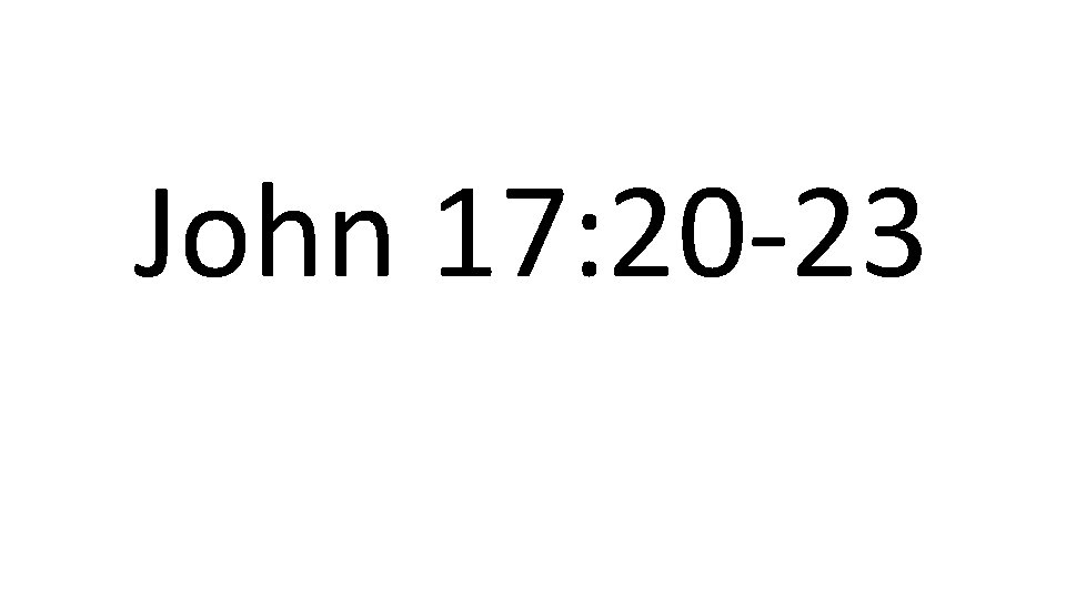 John 17: 20 -23 