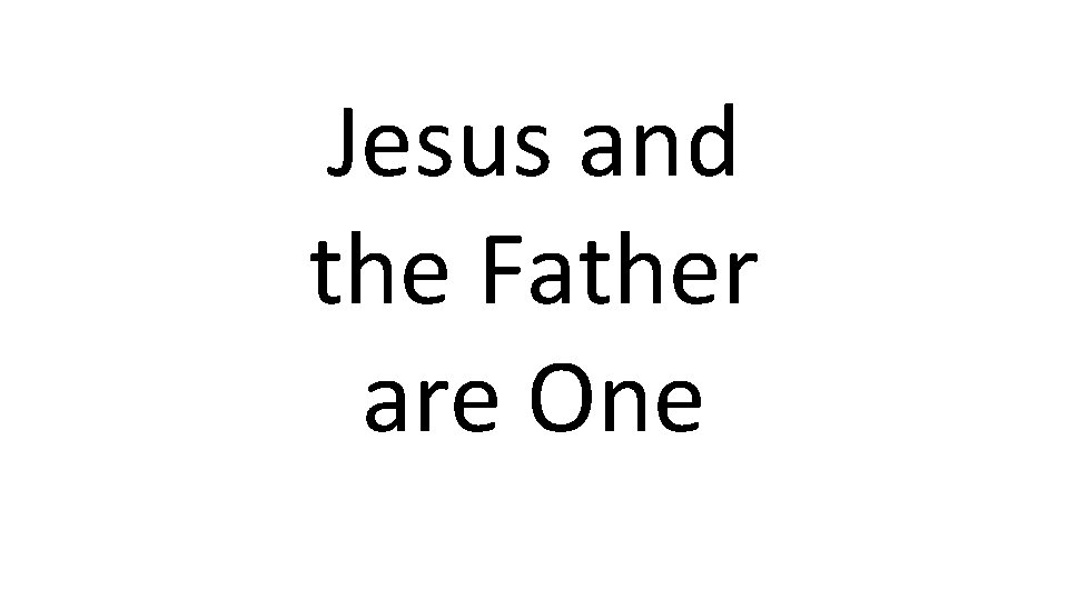 Jesus and the Father are One 