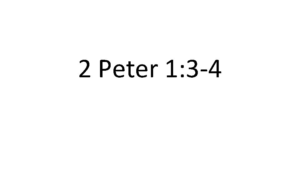 2 Peter 1: 3 -4 