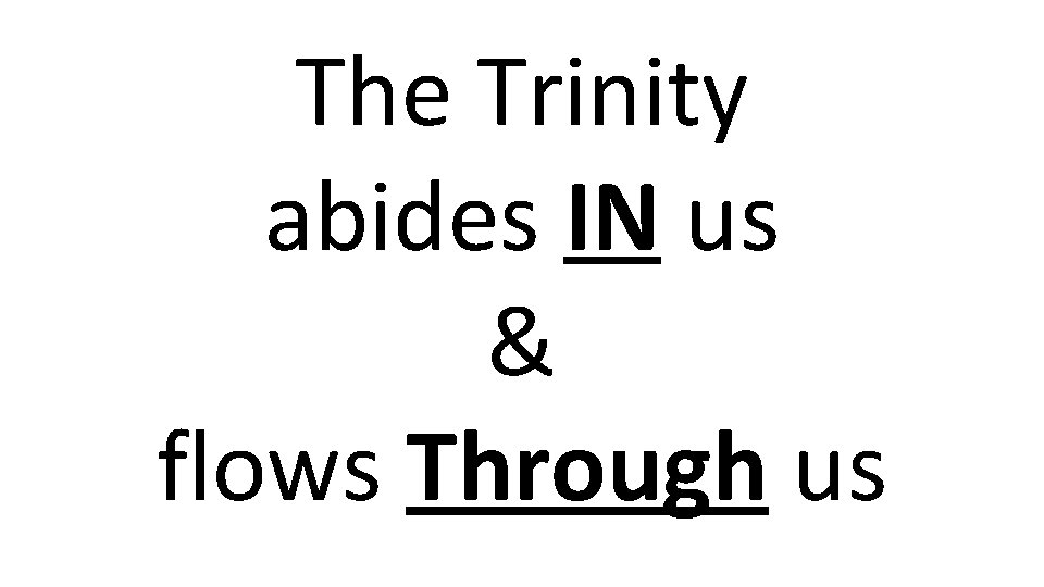 The Trinity abides IN us & flows Through us 