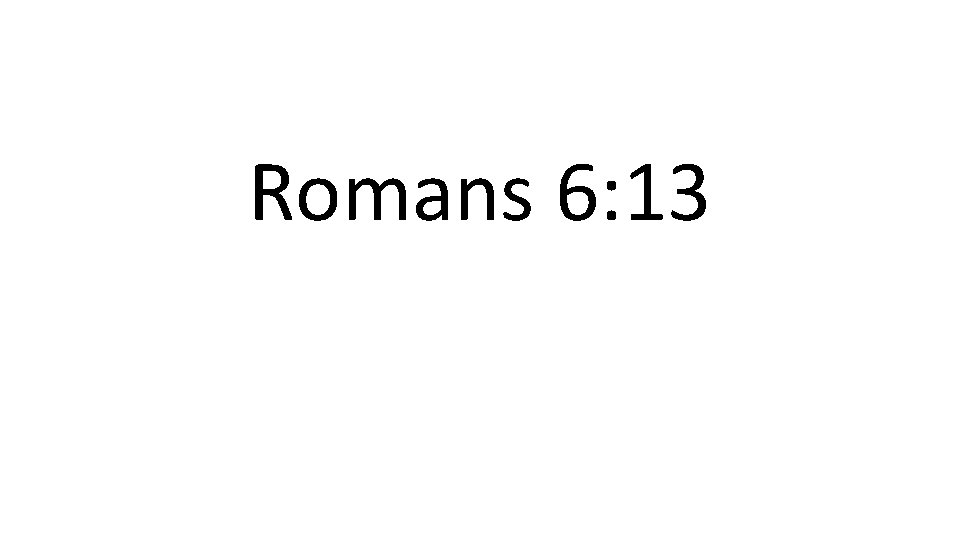 Romans 6: 13 