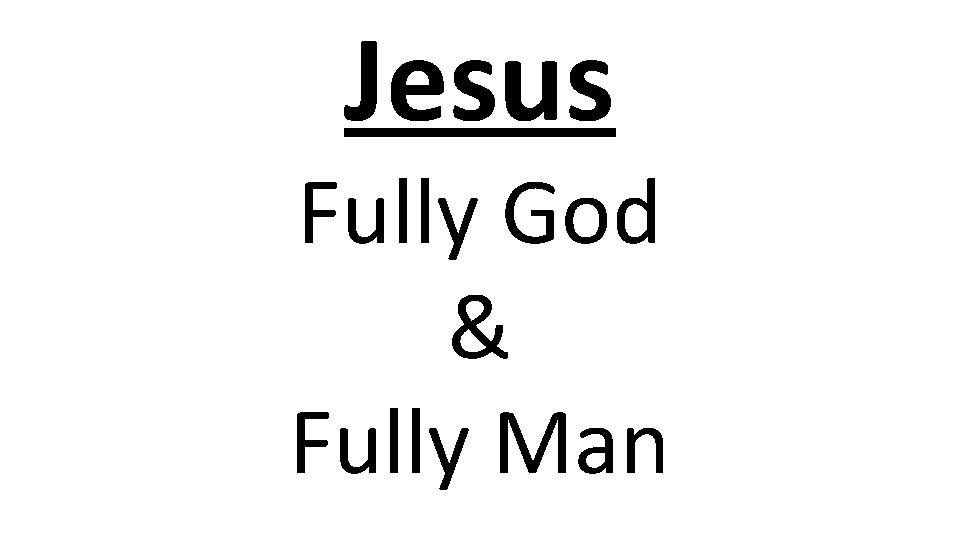 Jesus Fully God & Fully Man 