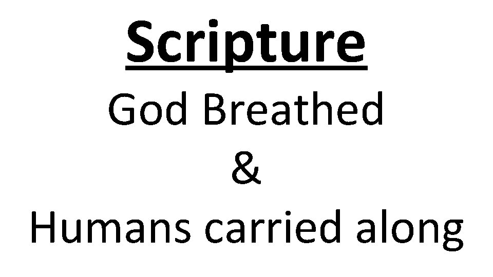 Scripture God Breathed & Humans carried along 