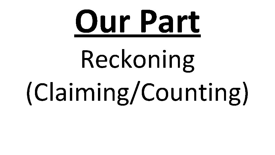 Our Part Reckoning (Claiming/Counting) 