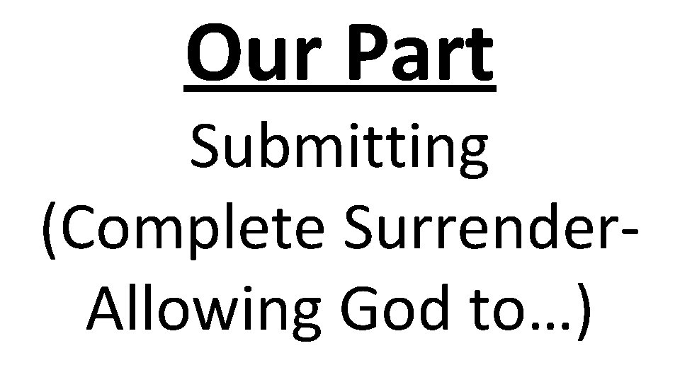 Our Part Submitting (Complete Surrender. Allowing God to…) 