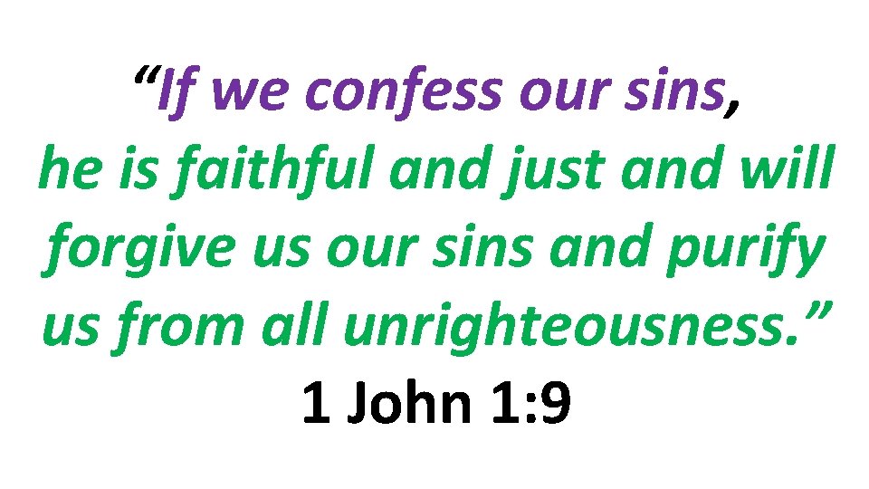 “If we confess our sins, he is faithful and just and will forgive us