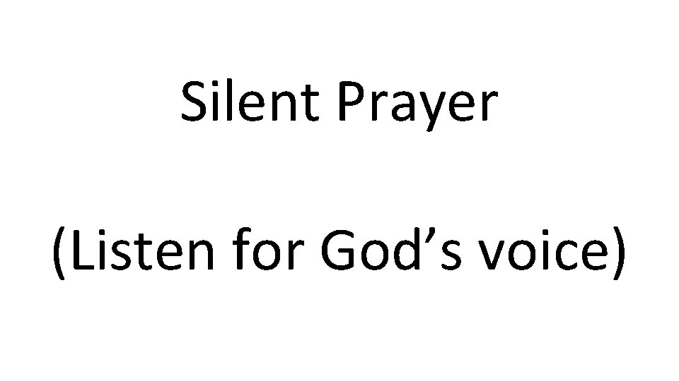 Silent Prayer (Listen for God’s voice) 