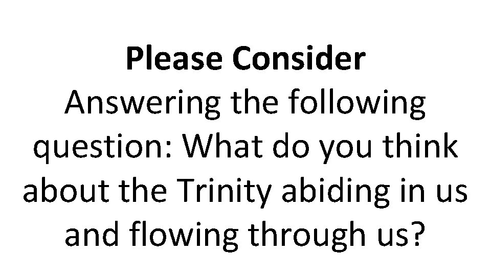 Please Consider Answering the following question: What do you think about the Trinity abiding