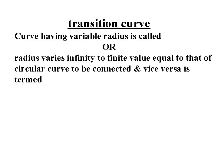 transition curve Curve having variable radius is called OR radius varies infinity to finite