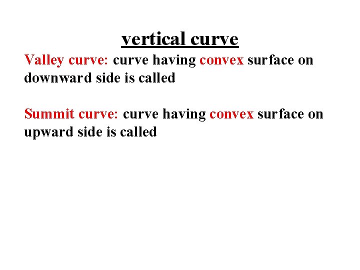 vertical curve Valley curve: curve having convex surface on downward side is called Summit