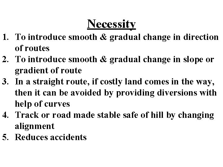 Necessity 1. To introduce smooth & gradual change in direction of routes 2. To