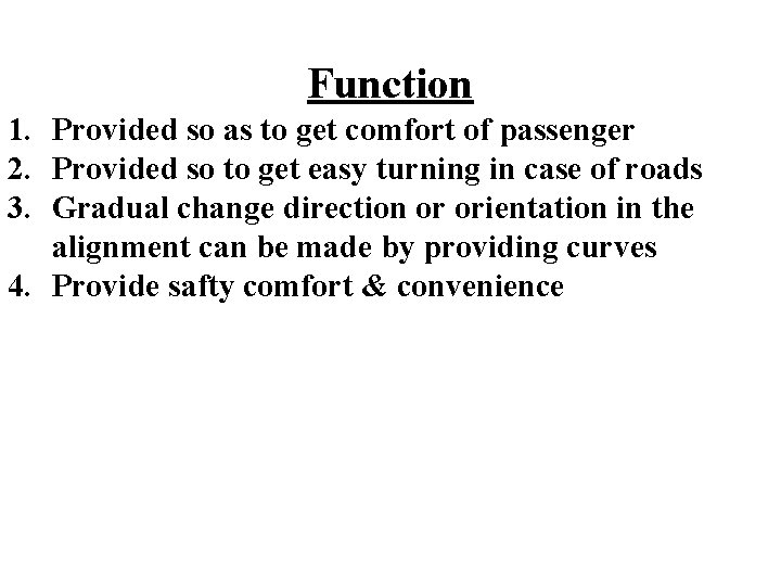 Function 1. Provided so as to get comfort of passenger 2. Provided so to