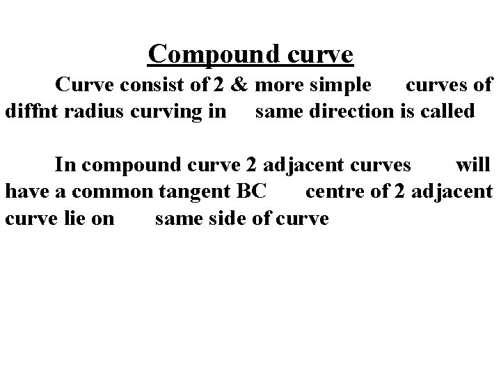 Compound curve Curve consist of 2 & more simple curves of diffnt radius curving