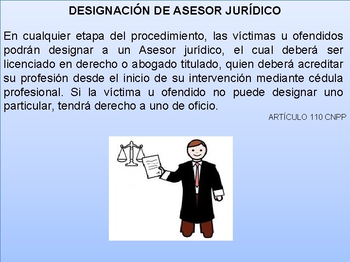 DESIGNACIÓN DE ASESOR JURÍDICO En cualquier etapa del procedimiento, las víctimas u ofendidos podrán