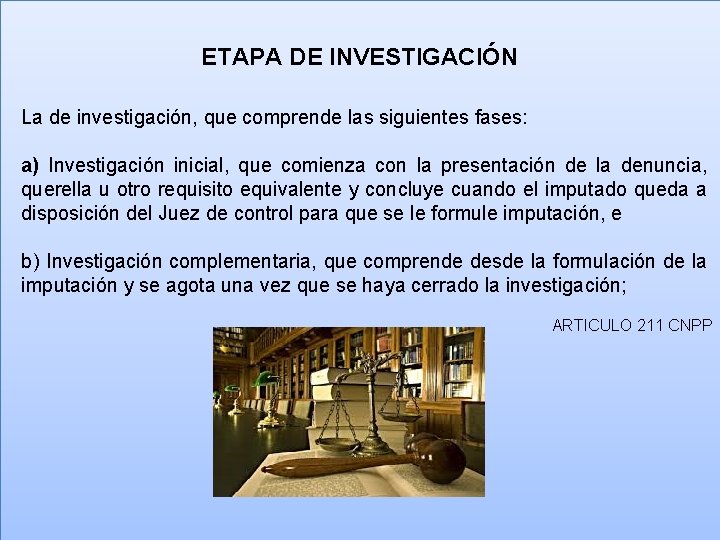 ETAPA DE INVESTIGACIÓN La de investigación, que comprende las siguientes fases: a) Investigación inicial,