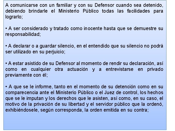 A comunicarse con un familiar y con su Defensor cuando sea detenido, debiendo brindarle