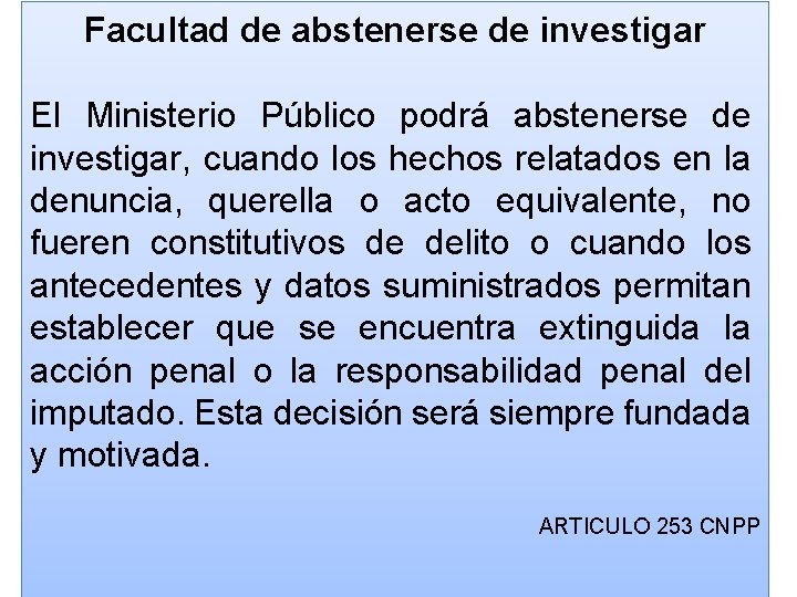 Facultad de abstenerse de investigar El Ministerio Público podrá abstenerse de investigar, cuando los