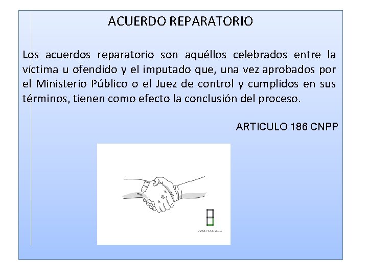ACUERDO REPARATORIO Los acuerdos reparatorio son aquéllos celebrados entre la víctima u ofendido y