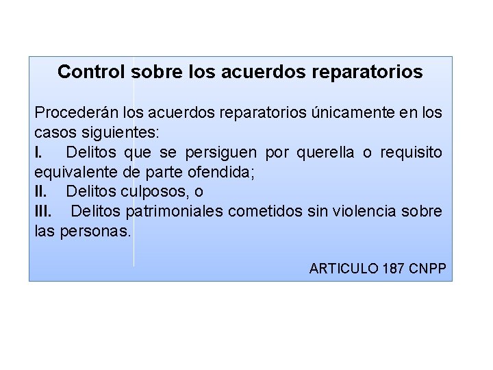 Control sobre los acuerdos reparatorios Procederán los acuerdos reparatorios únicamente en los casos siguientes:
