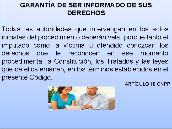 GARANTÍA DE SER INFORMADO DE SUS DERECHOS Todas las autoridades que intervengan en los