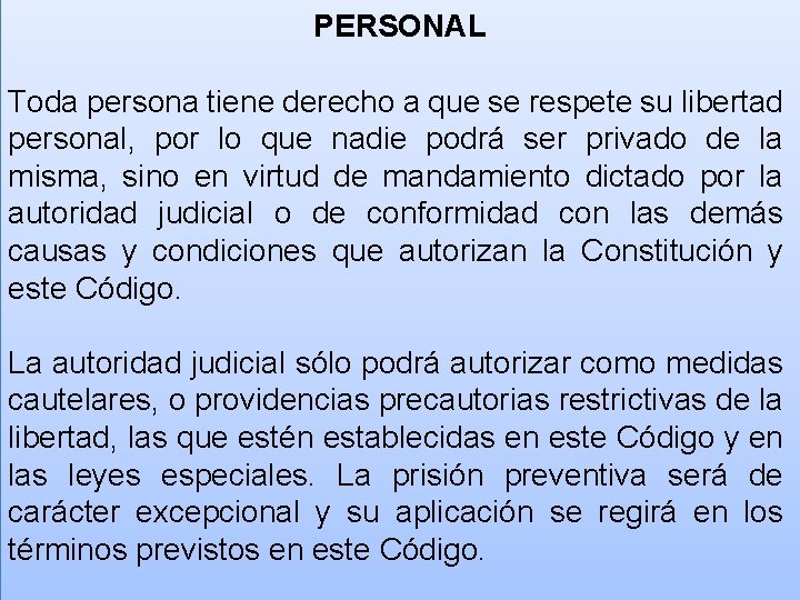 PERSONAL Toda persona tiene derecho a que se respete su libertad personal, por lo
