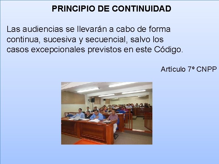 PRINCIPIO DE CONTINUIDAD Las audiencias se llevarán a cabo de forma continua, sucesiva y
