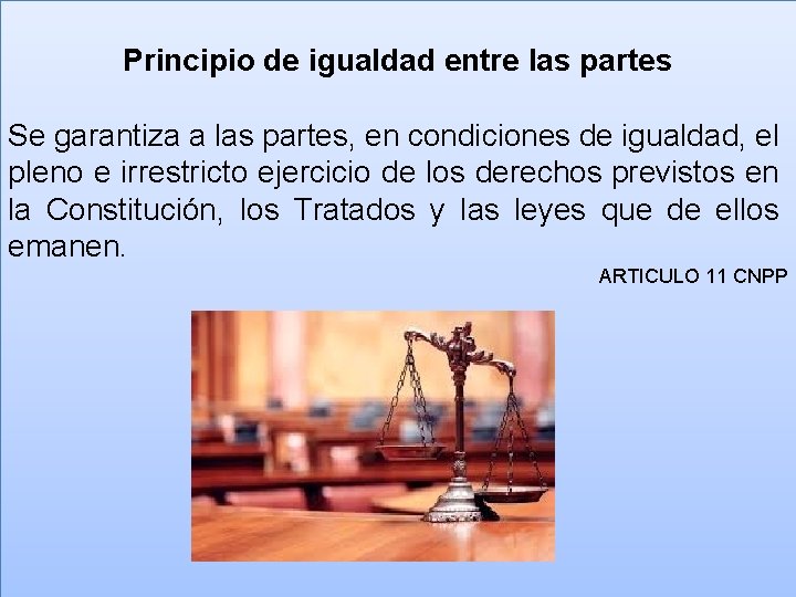 Principio de igualdad entre las partes Se garantiza a las partes, en condiciones de