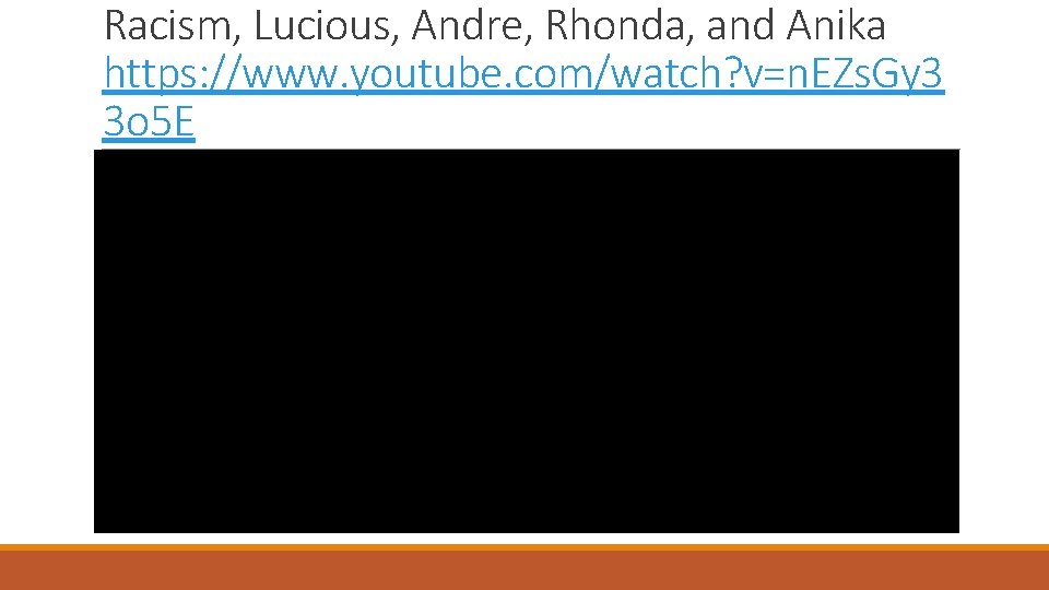 Racism, Lucious, Andre, Rhonda, and Anika https: //www. youtube. com/watch? v=n. EZs. Gy 3