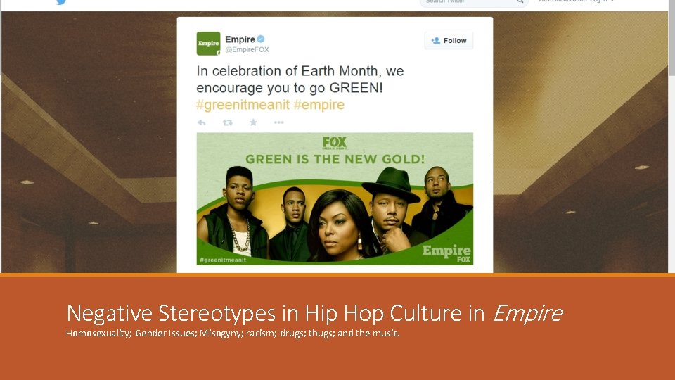 Negative Stereotypes in Hip Hop Culture in Empire Homosexuality; Gender Issues; Misogyny; racism; drugs;